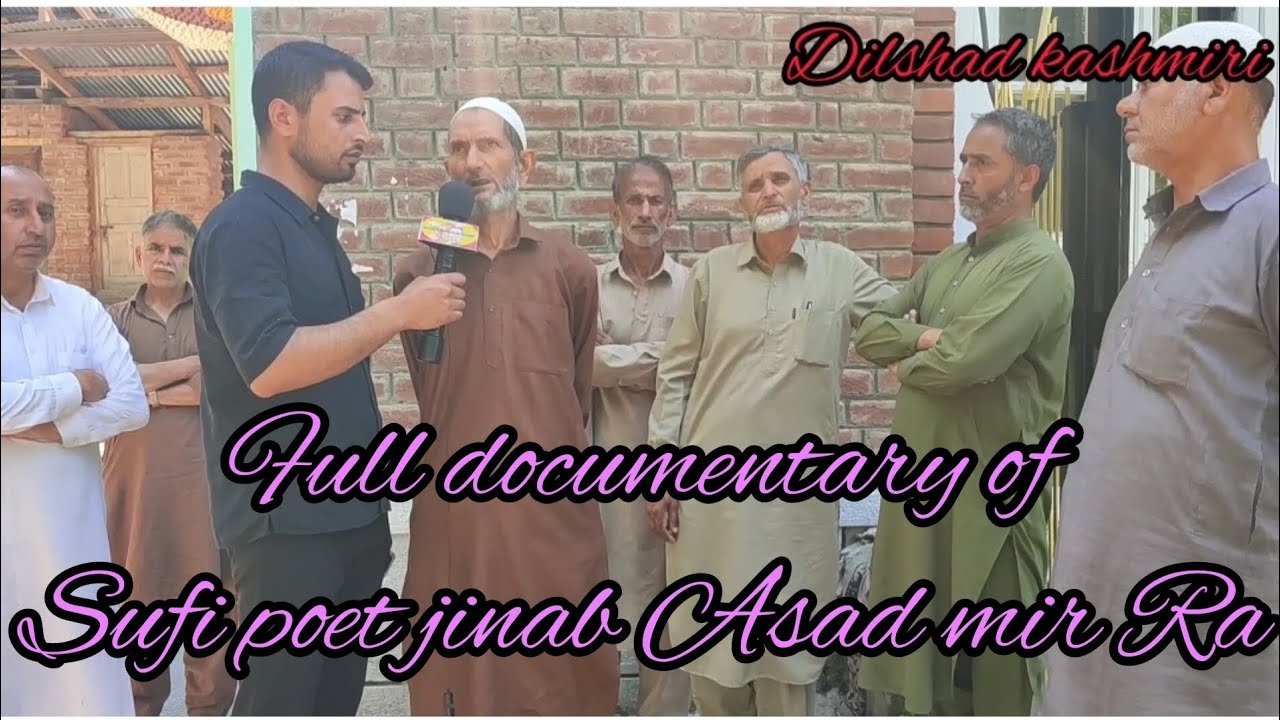 FULL DOCUMENTARY OF SUFI POET JINAB FAQEER ASAD MIR RA  VIDEO BY DILSHAD KASHMIRI