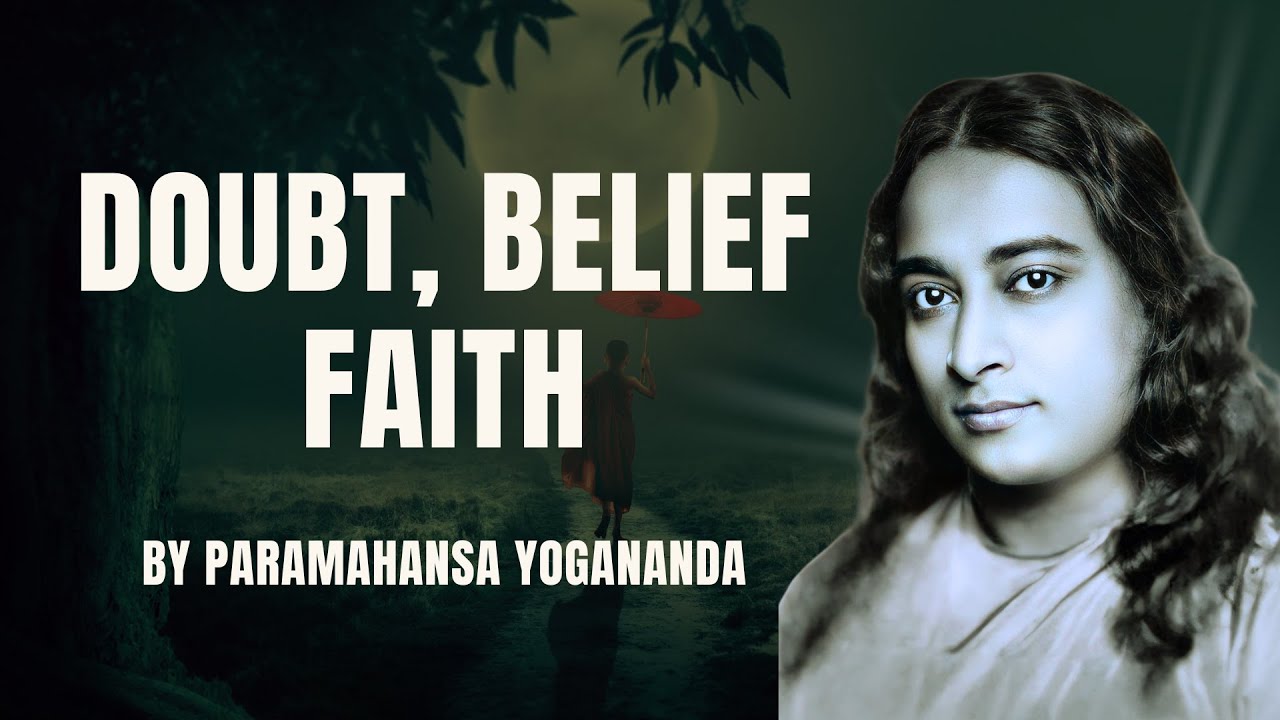 Doubt, Belief, Faith: Journey to Self-Realization with Paramahansa Yogananda
