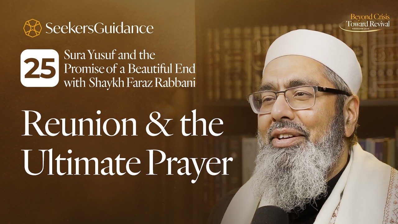 Reunion and the Ultimate Prayer | Sura Yusuf (12:99–101) | Beyond Crisis. Toward Revival – Day 25