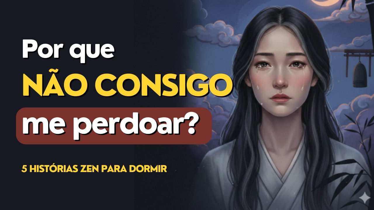 Por que não consigo me perdoar? | 5 histórias zen para dormir
