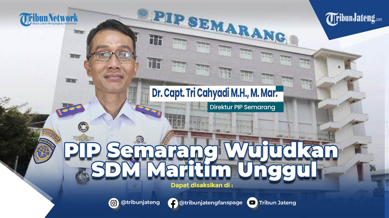 PIP Semarang Wujudkan SDM Maritim Unggul – Berkarakter – dan Berprestasi