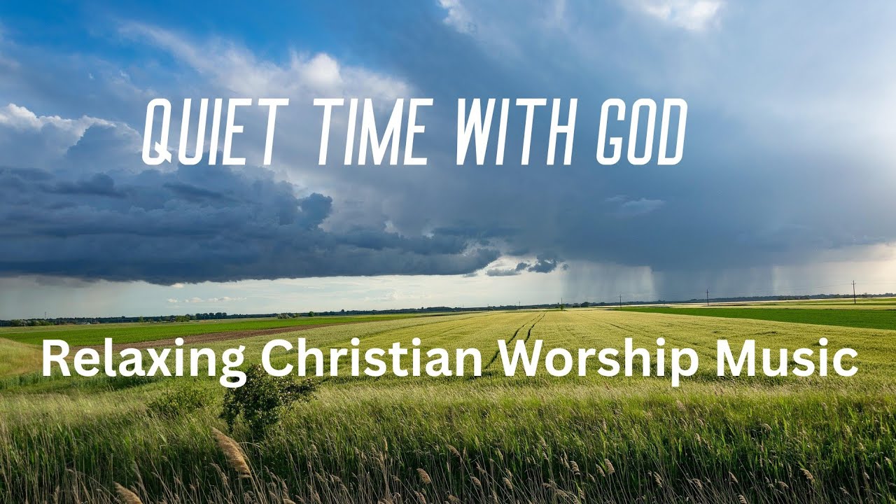 QUIET TIME WITH GOD/Relaxing Christian Worship Music For Meditation