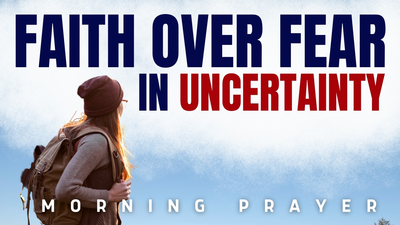 Lord, Help Me Have Faith When I’m Afraid | Morning Prayer