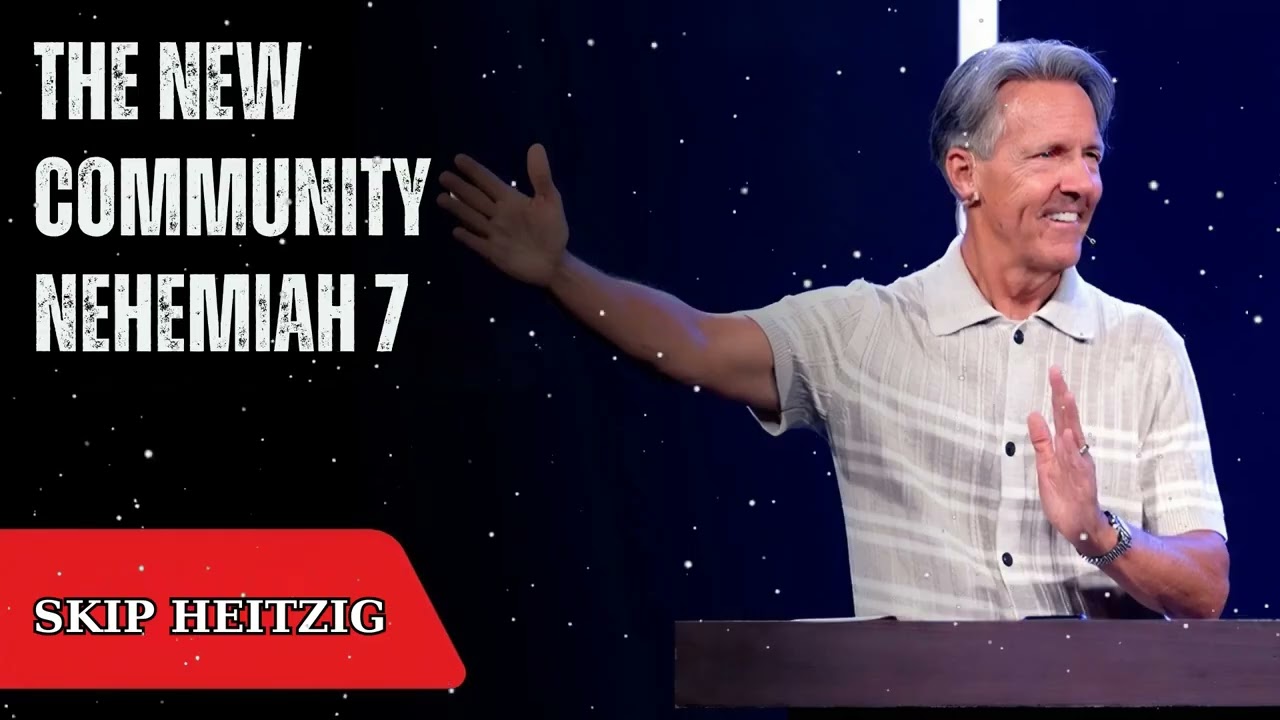 The New Community - Nehemiah 7 - Skip Heitzig Message