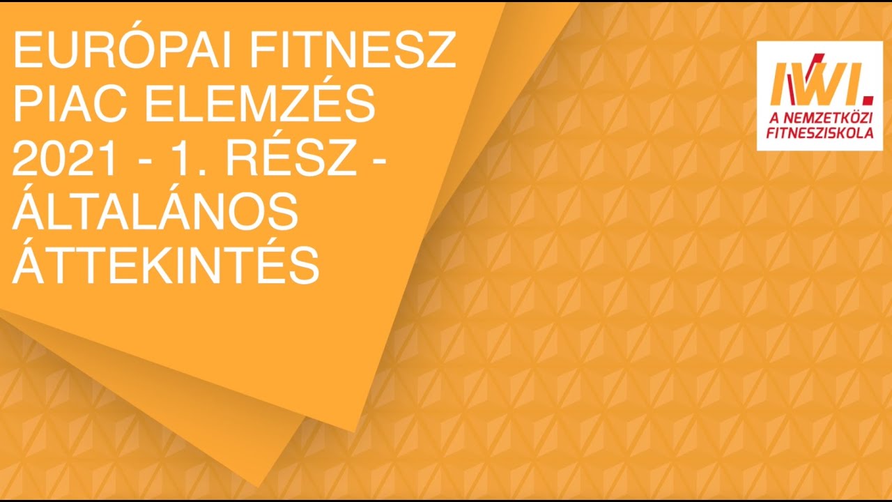 Eur&oacute;pai Fitnesz Piac Elemz&eacute;s 2021 - 1. r&eacute;sz - &Aacute;ltal&aacute;nos &Aacute;ttekint&eacute;s