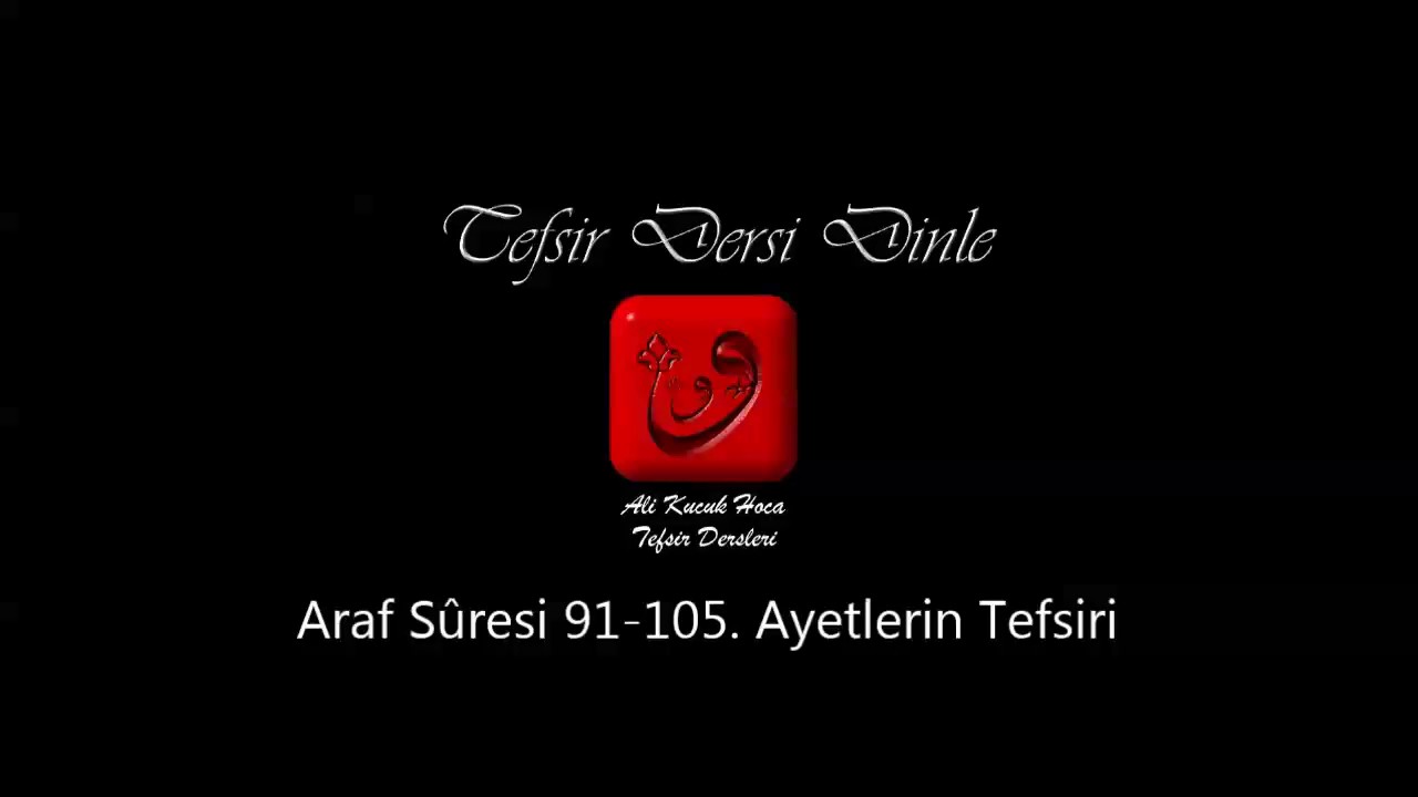 Ali Küçük Araf Suresi 91-105. Ayetlerin Tefsiri