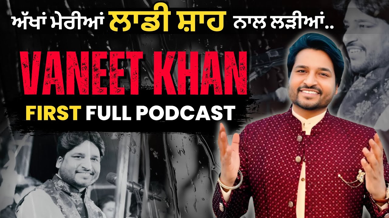 Vaneet Khan First Ever Podcast | Akkhan Meriya Laddi Shah Naal | Nakodar Darbar | Ishq Di Reet |2025
