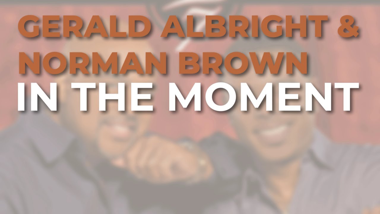 Gerald Albright & Norman Brown - In The Moment (Official Audio)