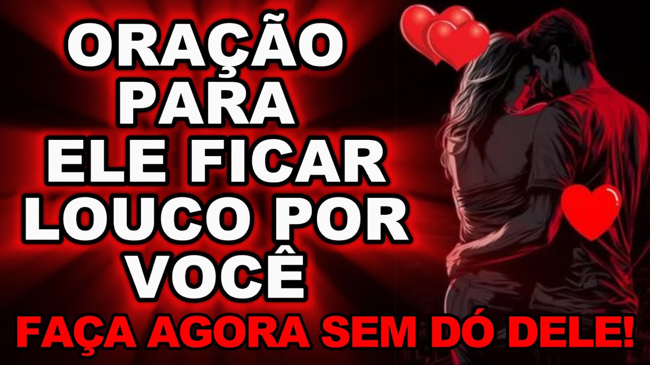 ORAÇÃO FORTE E PODEROSA (APENAS OUÇA) e DESESPERE o JUÍZO do SEU AMOR ELE ou ELA VOLTARÁ DESESPERADO
