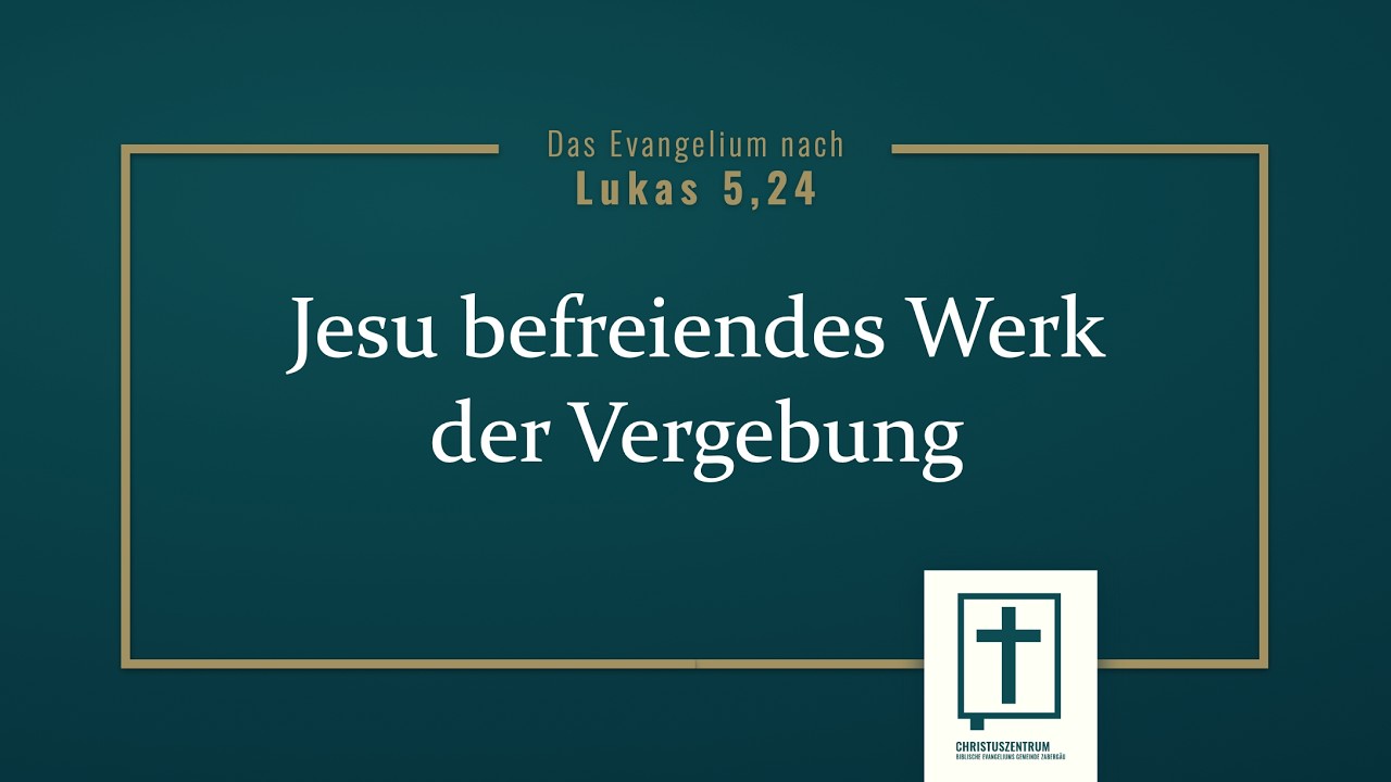 044 Lk 5,24 Jesu befreiendes Werk der Vergebung (Ruben Stahl)