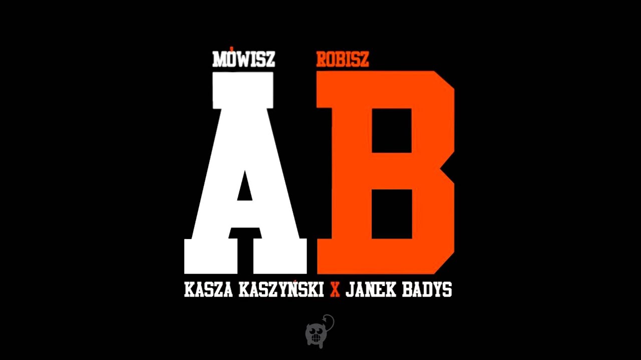 Kasza ft Janek Badys - M&oacute;wisz A, Robisz B