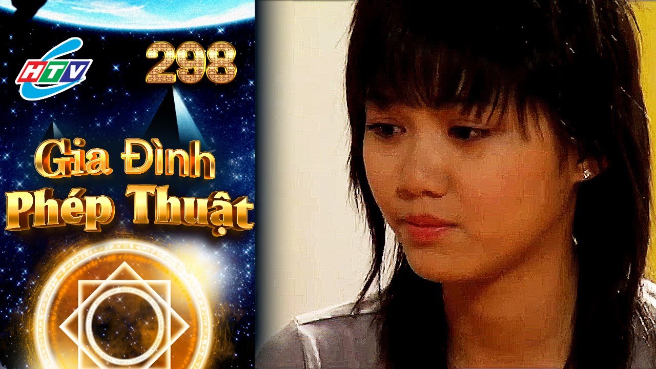 Gia Đình Phép Thuật - Tập 298 | HTVC Phim Truyện Việt Nam