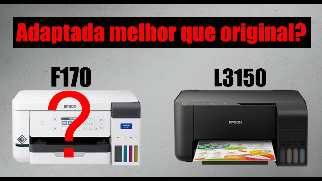 IMPRESSORA EPSON F170 ou ADAPTADA qual comprar?