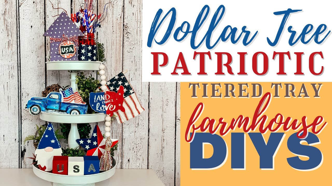 🌳DOLLAR TREE 4th OF JULY TIERED TRAY DIYS | FARMHOUSE PATRIOTIC DECOR | RED WHITE & BLUE DECOR