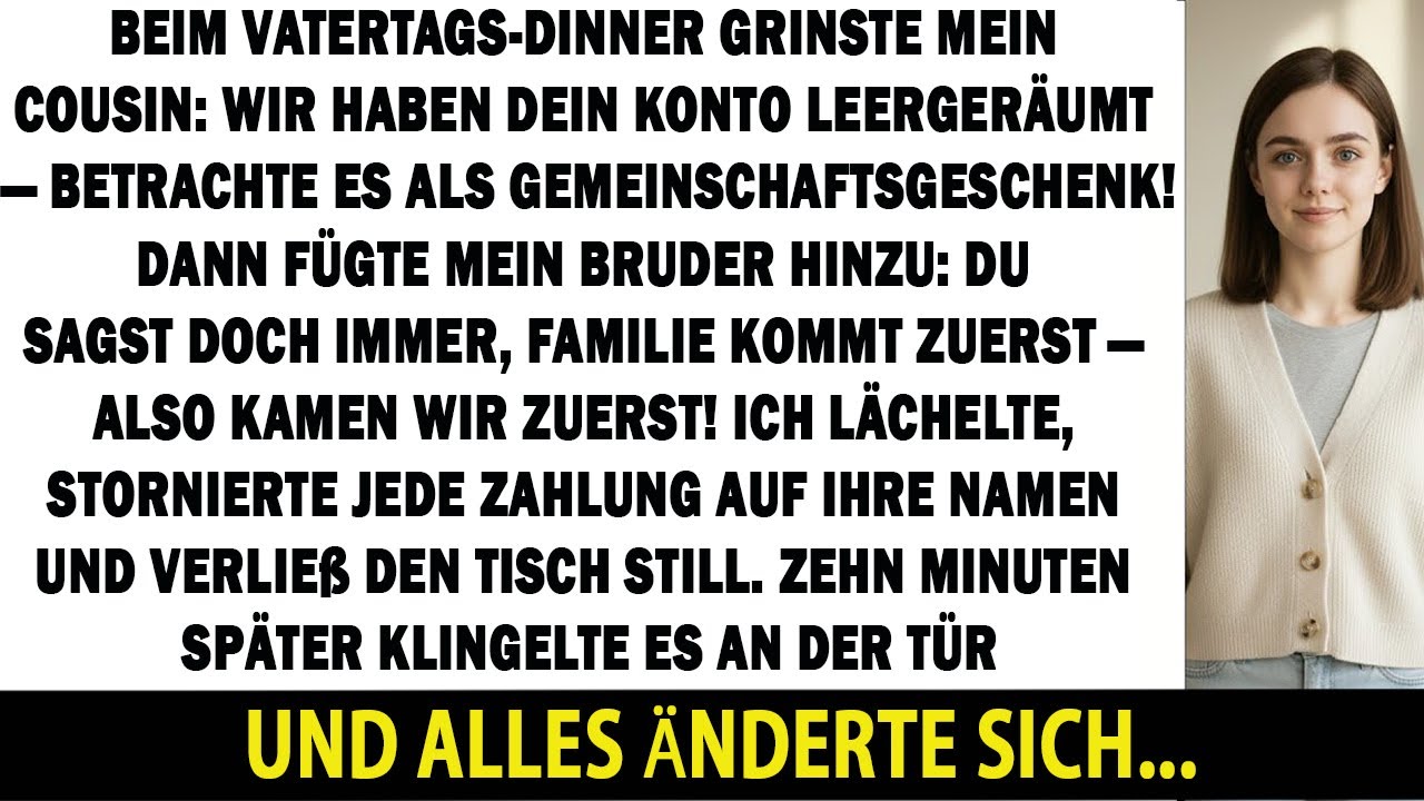 BEIM VATERTAGS-DINNER GRINSTE MEIN COUSIN: WIR HABEN DEIN KONTO GELEERT