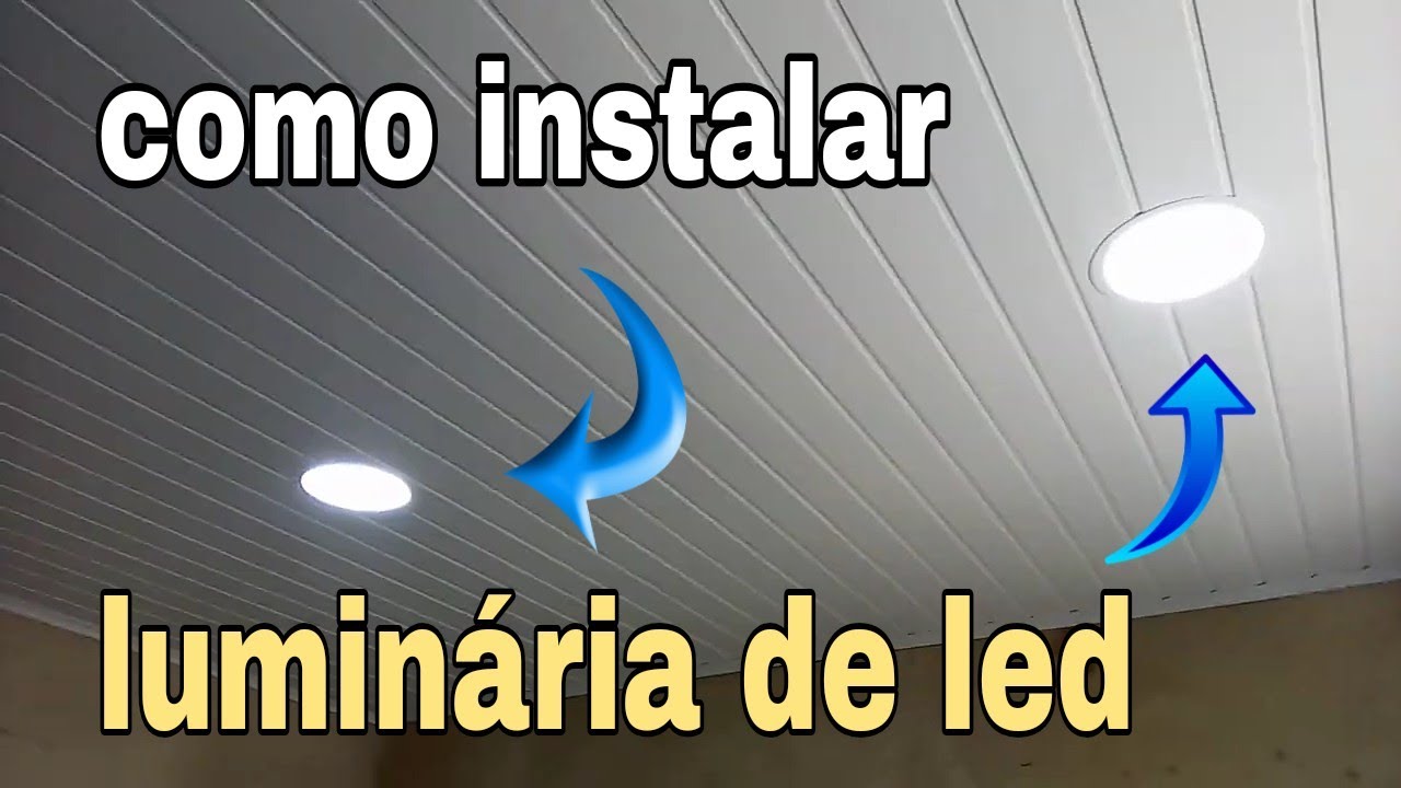 Como instalar luminaria de led em forro de pvc passo a passo