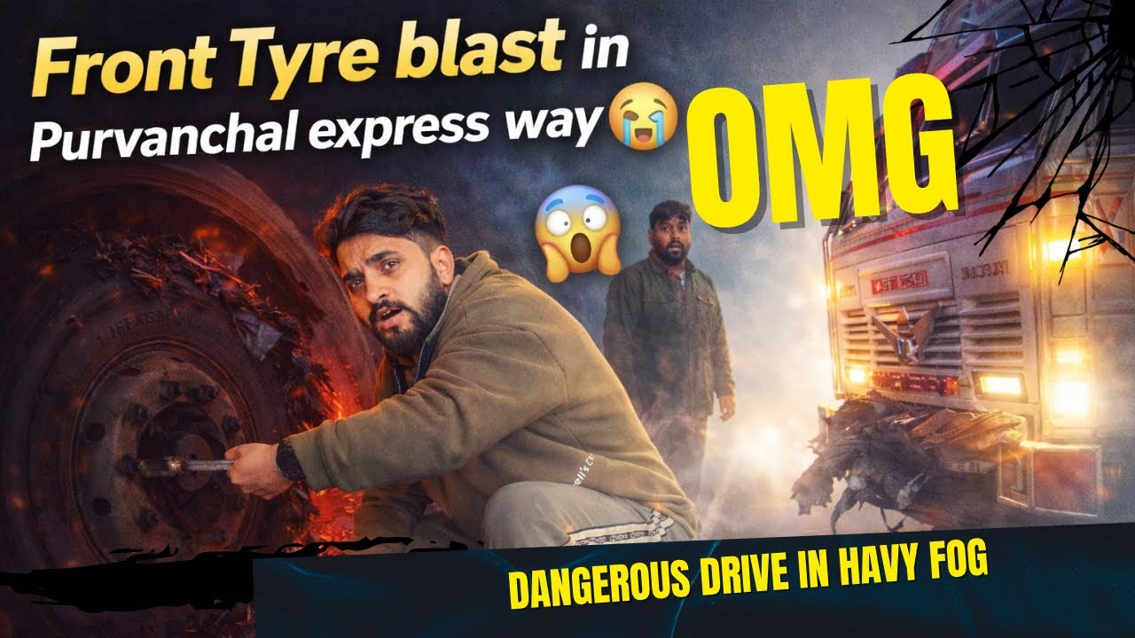Omg😱Front Tyre Blast in Purvanchal Express way😞Dangerou’s Drive In Harvey Fog 🌫️ 🇮🇳 Trucker’s Life 
