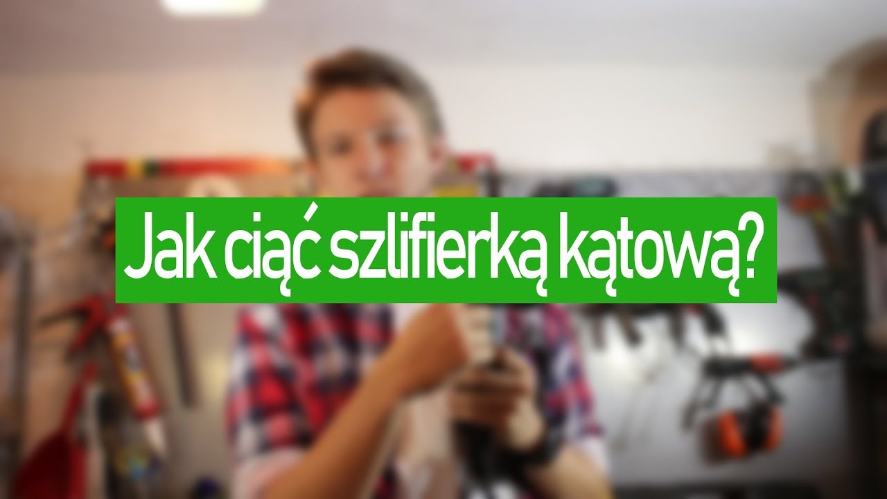 Jak ciąć szlifierką kątową