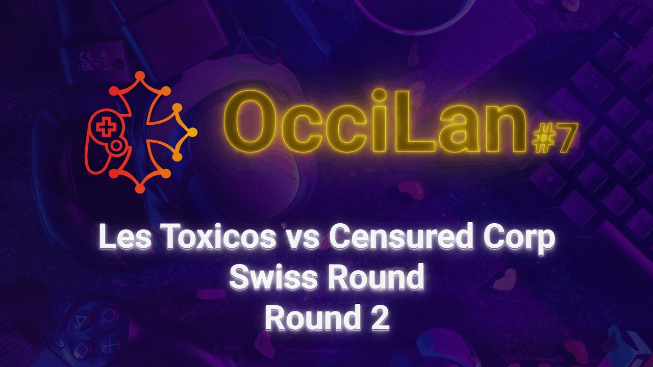 OcciLan octobre 2025 : Round Swiss - Round 2 : Les Toxicos vs Censured Corp