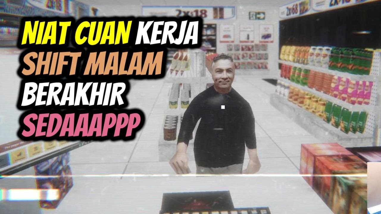 Night Shift Nightmare Indonesia -  Niat Cuan Kerja di Mini Mart Shift Malam Berakhir Sedaaappp