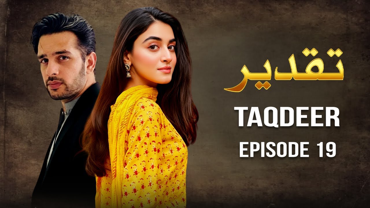 Taqdeer – Episode 19 | Full Episode HD |  Anmol Baloch, Usama Khan | New Pakistani Drama