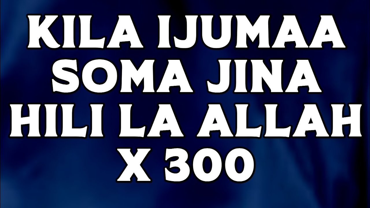 KILA IJUMAA SOMA JINA HILI LA ALLAH X 300
