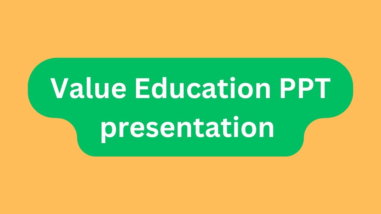 Value Education PPT Presentation Seminar Download: Meaning, Types, Importance, Objectives