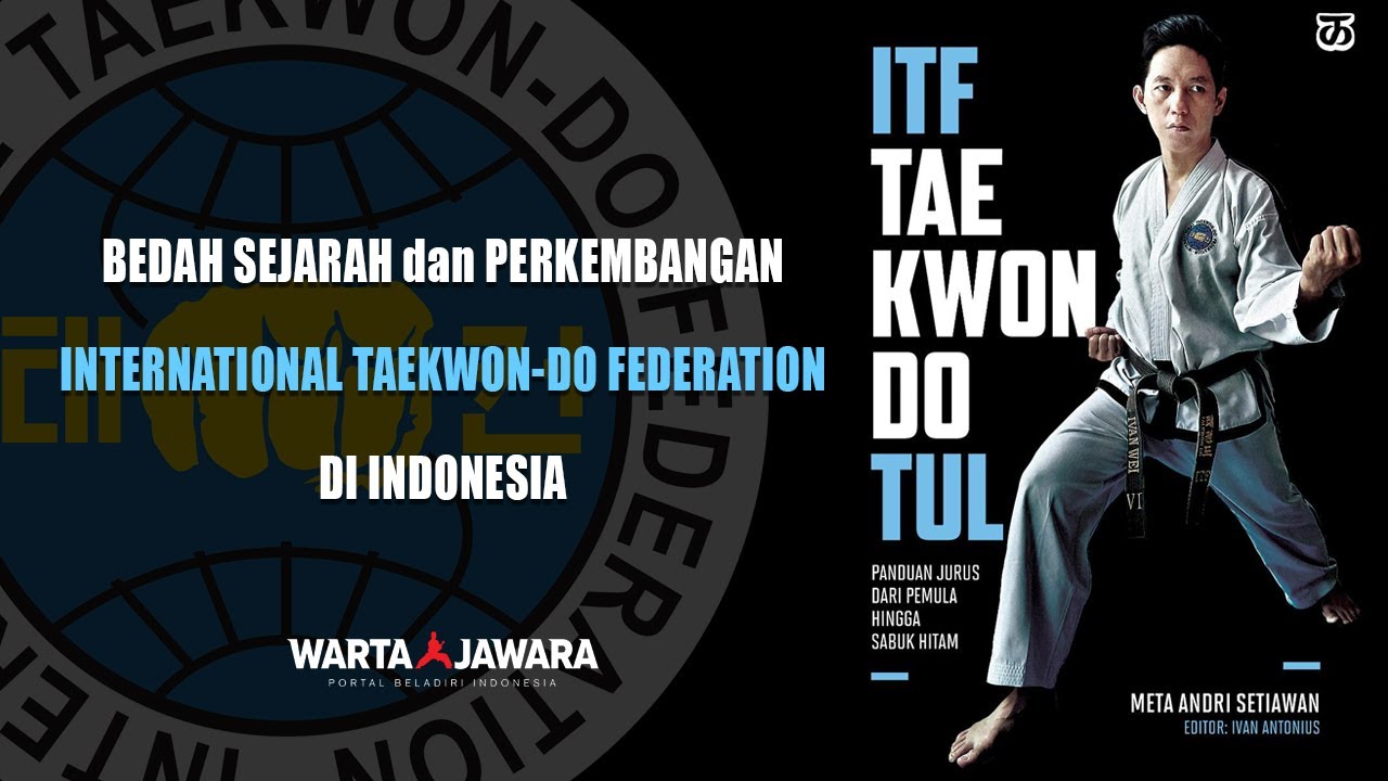 ITF Taekwon-Do Tul - Bedah Sejarah dan Perkembangan ITF di Indonesia | Warta Jawara
