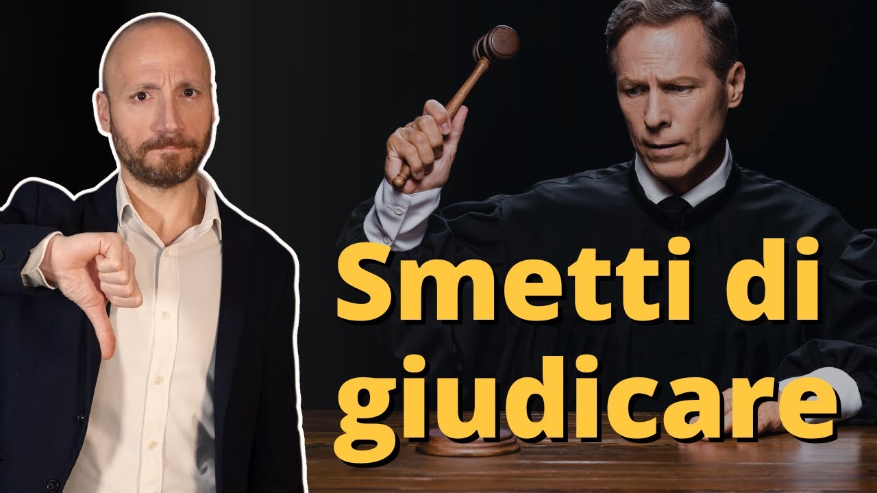 Come Smettere di Farti Male Giudicando gli Altri (e Te Stesso)