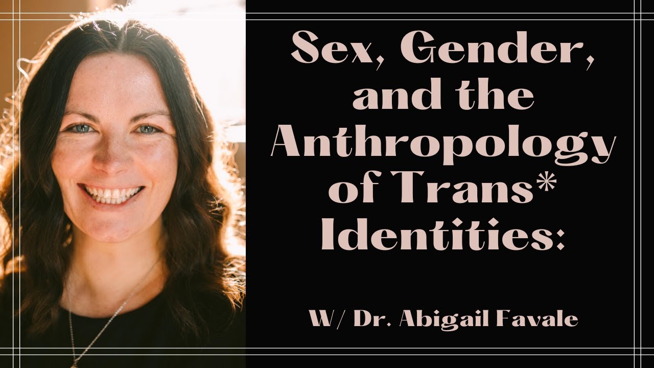 Sex, Gender, and the Anthropology of Trans* Identities: Dr. Abigail Favale
