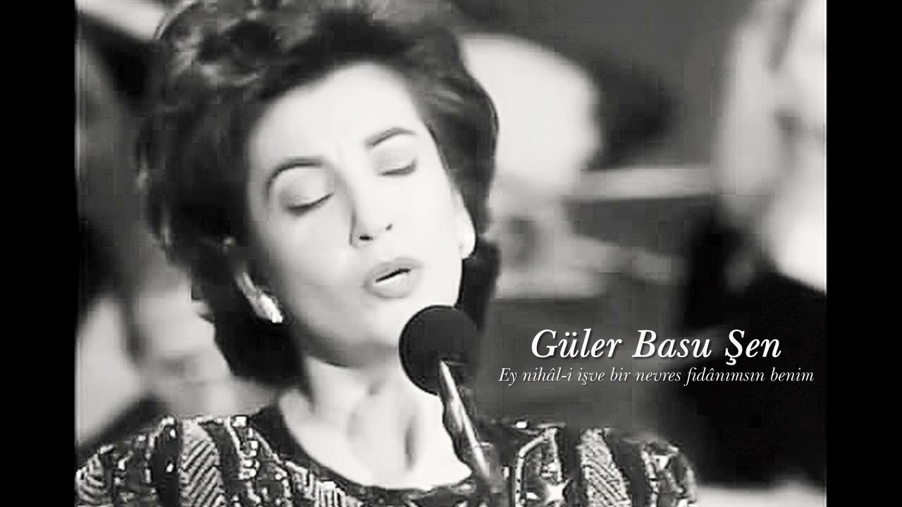Güler Basu Şen ~ Ey nihâl-i işve bir nevres fidânımsın benim