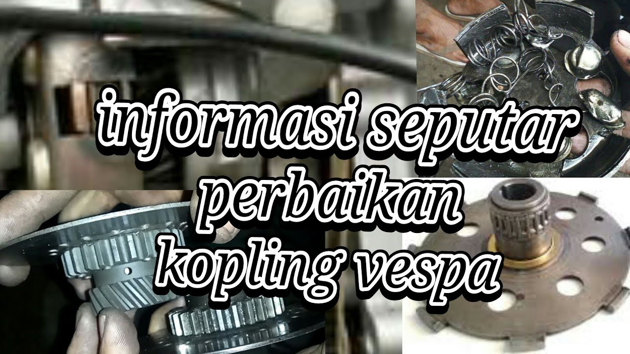perbaikan kopling vespa dan seputar permasalahannya