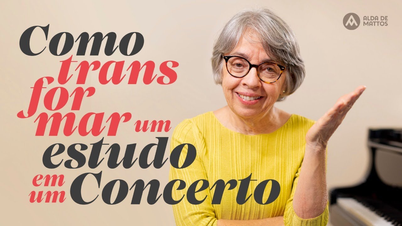 Como transformar um estudo em um Concerto, com Alda de Mattos