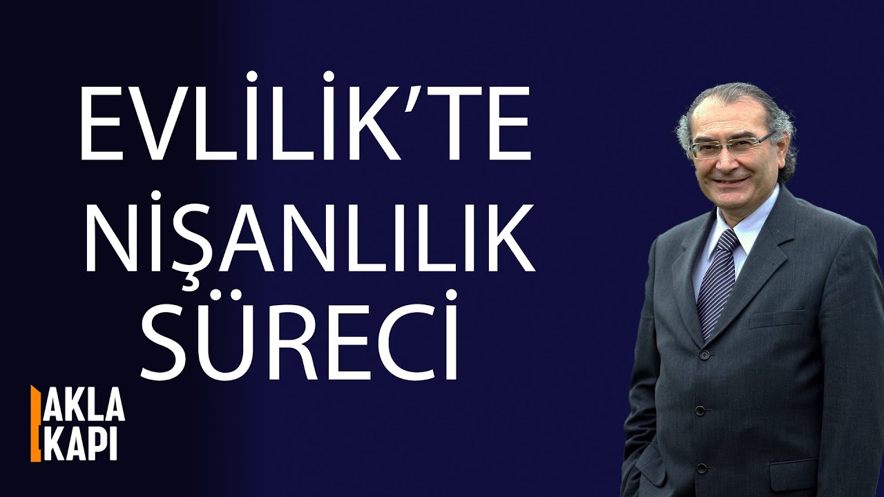 Evlilikte nişanlılık süreci- Prof. Dr. Nevzat TARHAN- Akla kapı 17.bölüm