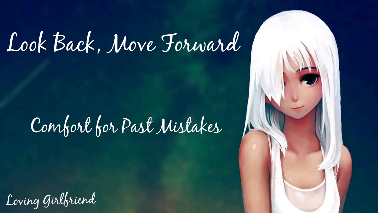 Look Back, Move Forward | Comfort for Past Mistakes (Loving Girlfriend) (F4A) [ASMR]