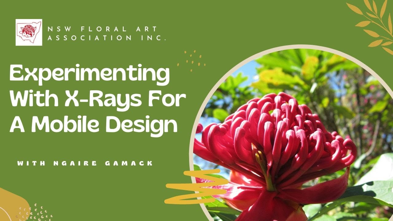 Using X-Rays In A Mobile Floral Art Design with Ngaire Gamack October 2020