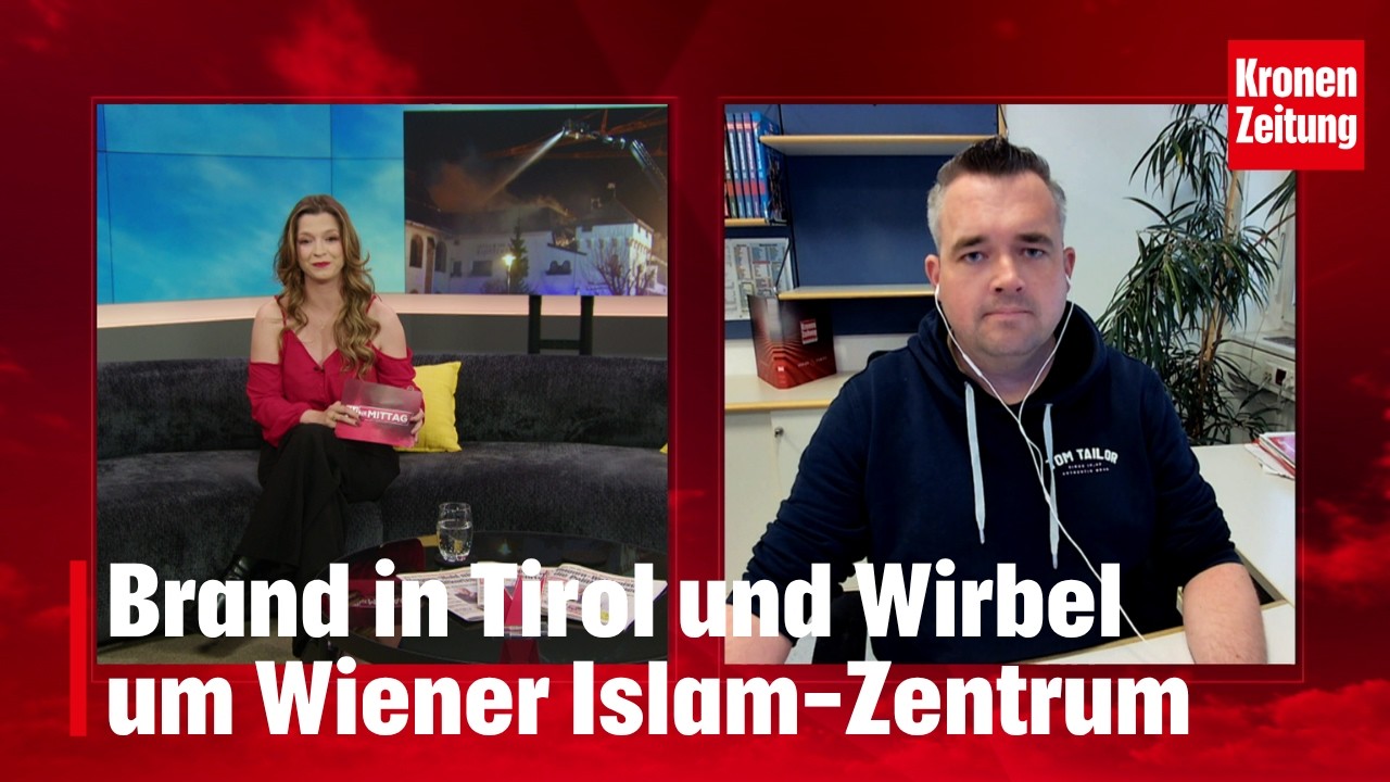 Brand in Tirol und Wirbel um Wiener Islam-Zentrum | krone.tv 