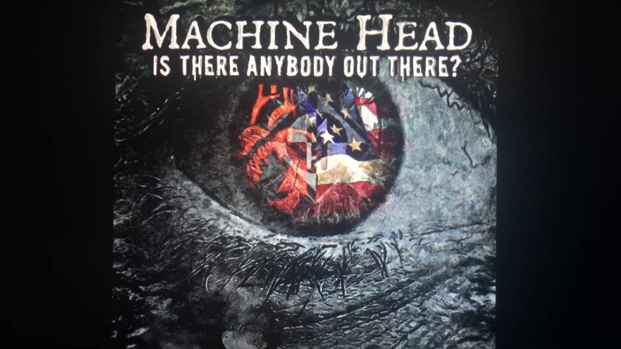 Machine Head - Is There Anybody Out There? - Lyrics
