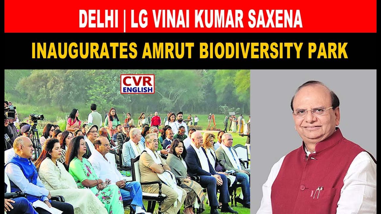 Delhi | LG Vinai Kumar Saxena Inaugurates Amrut Biodiversity Park | CVR English