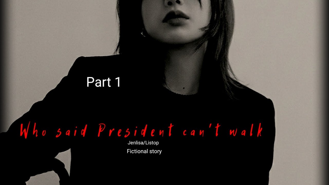 Who Said President Can't walk Part 1 | Jenlisa ff story