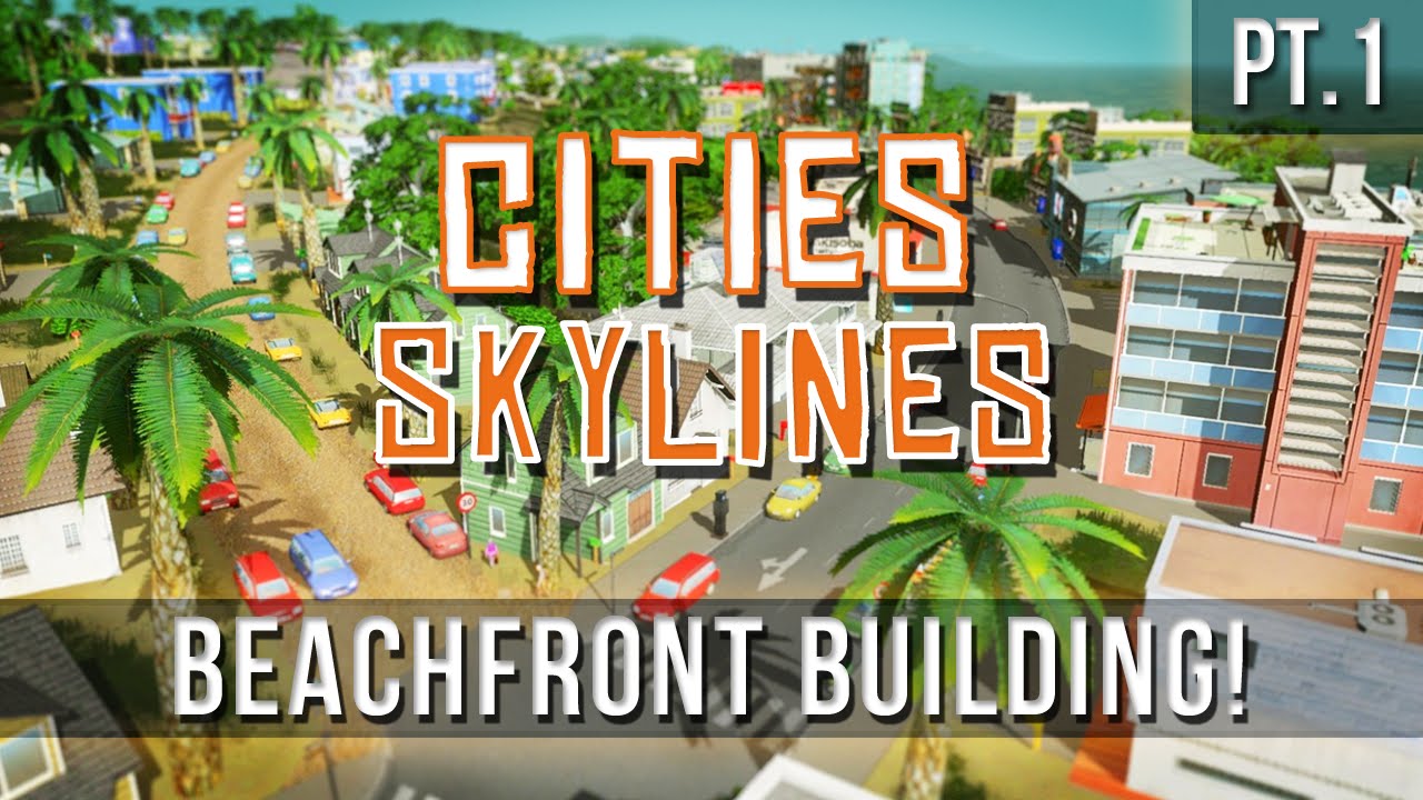 Cities: Skylines - Beachfront Building [Pt.1]