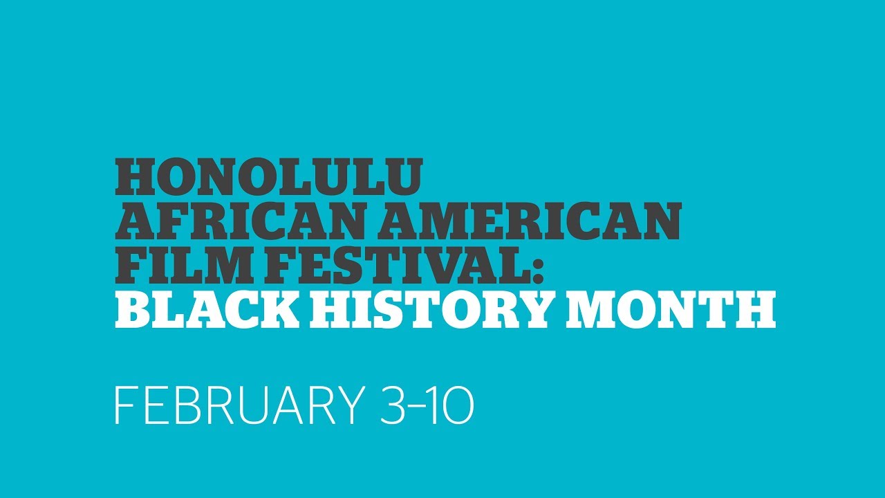 Honolulu African American Film Festival: Black History Month