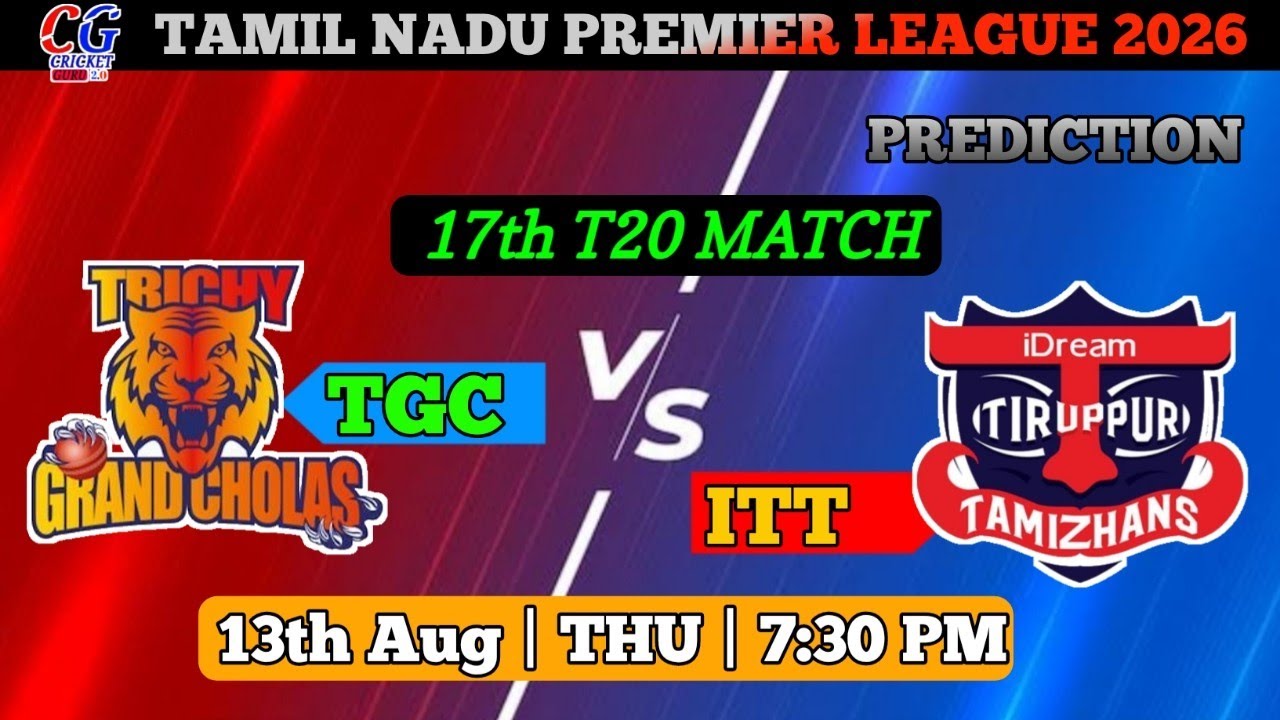 IDREAM TIRUPPUR TAMIZHANS vs TRICHY GRAND CHOLAS | 17th T20 | 13th Aug 2026 #tnpl #predictions