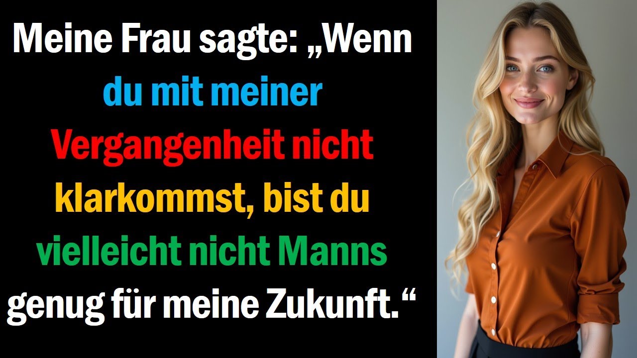 Meine Frau sagte: „Wenn du mit meiner Vergangenheit nicht klarkommst, bist du vielleicht nicht