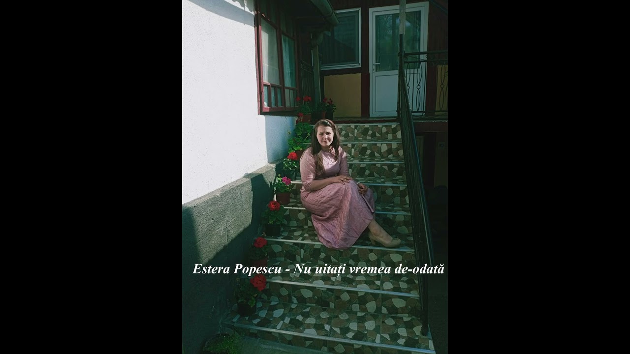 Estera Popescu - Nu uitați vremea de-odată