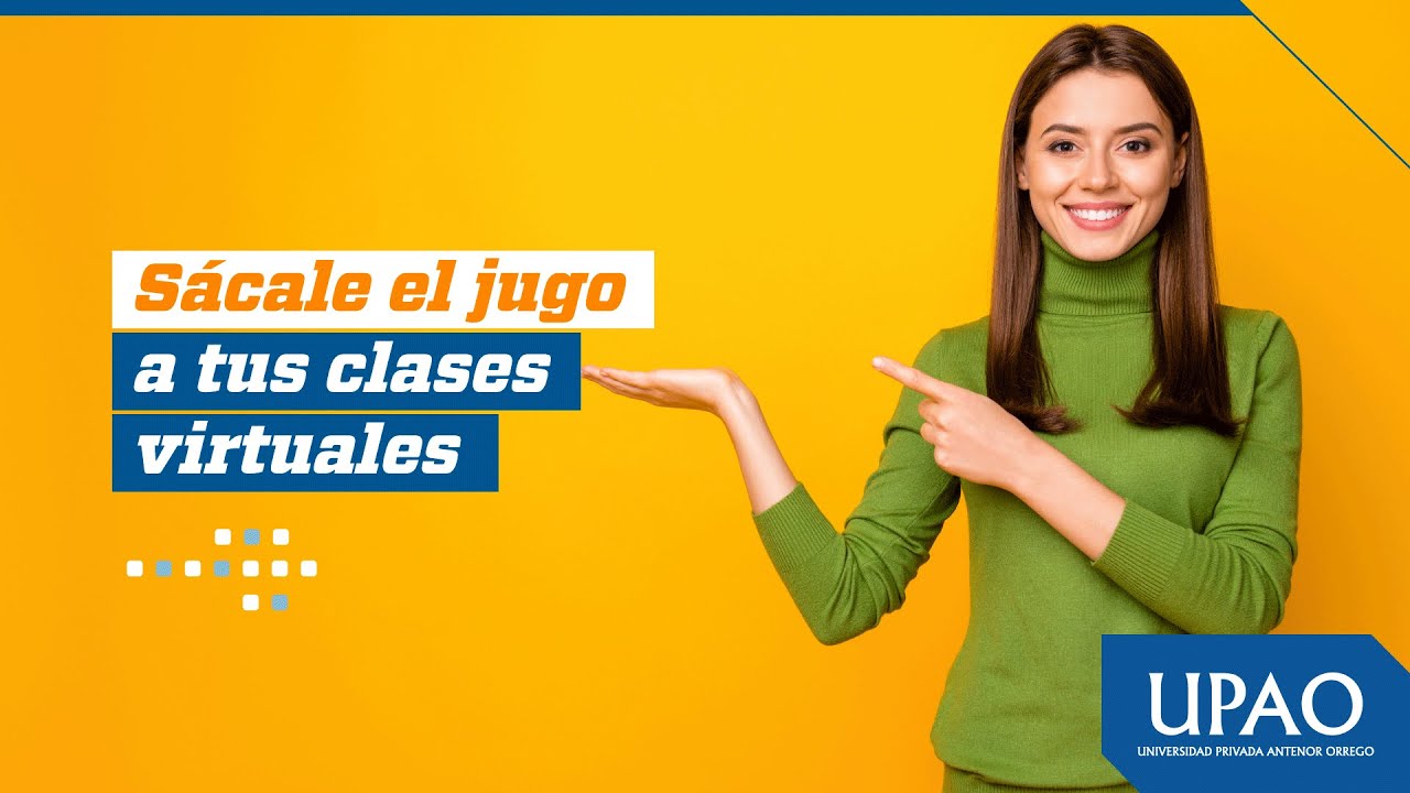 Sácale el jugo a tus clases virtuales - UPAO