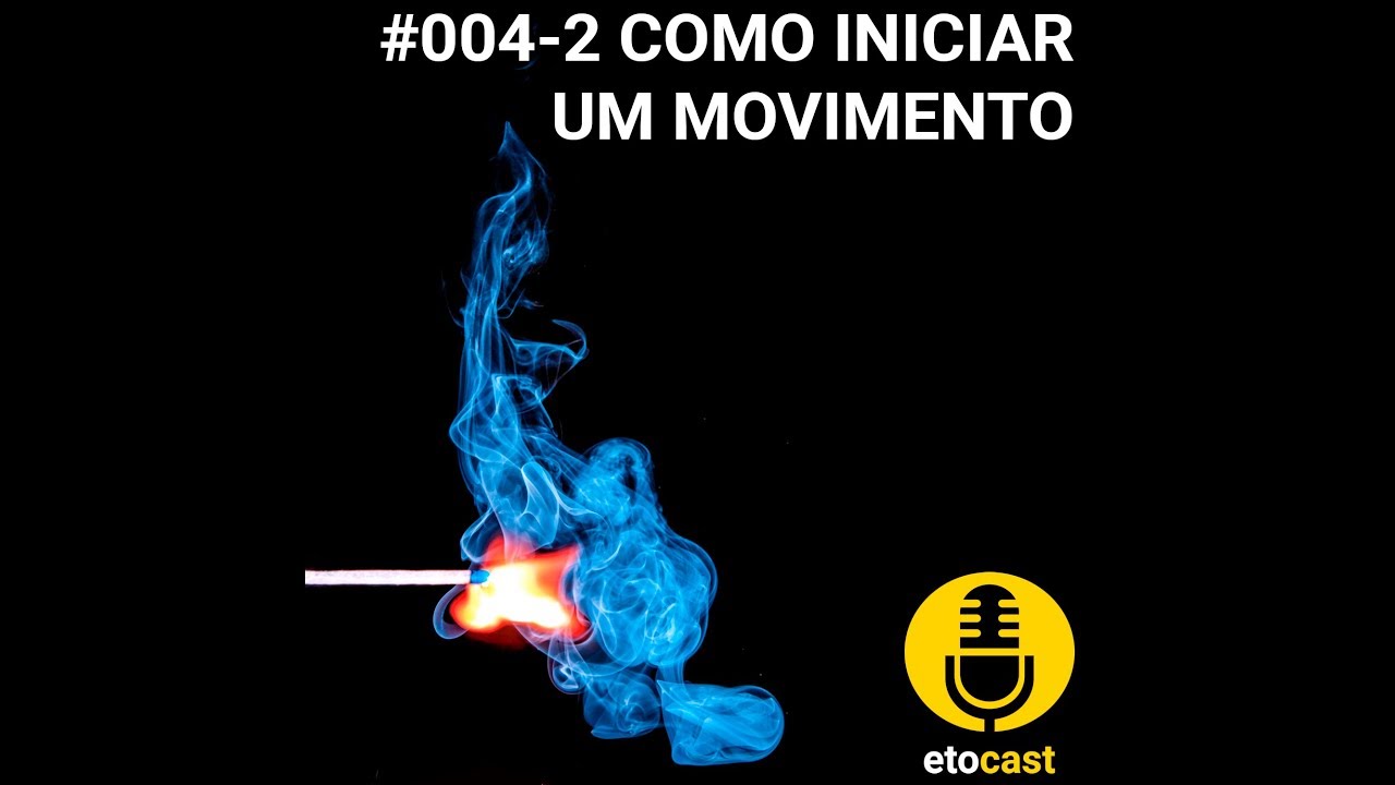 etocast - Epis&oacute;dio #004-2 Como Iniciar um Movimento