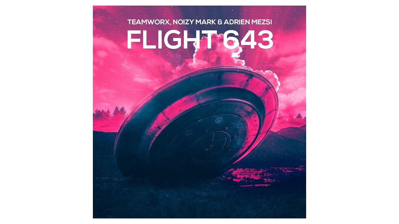 Teamworx, Noizy Mark & Adrien Mezsi - Flight 643