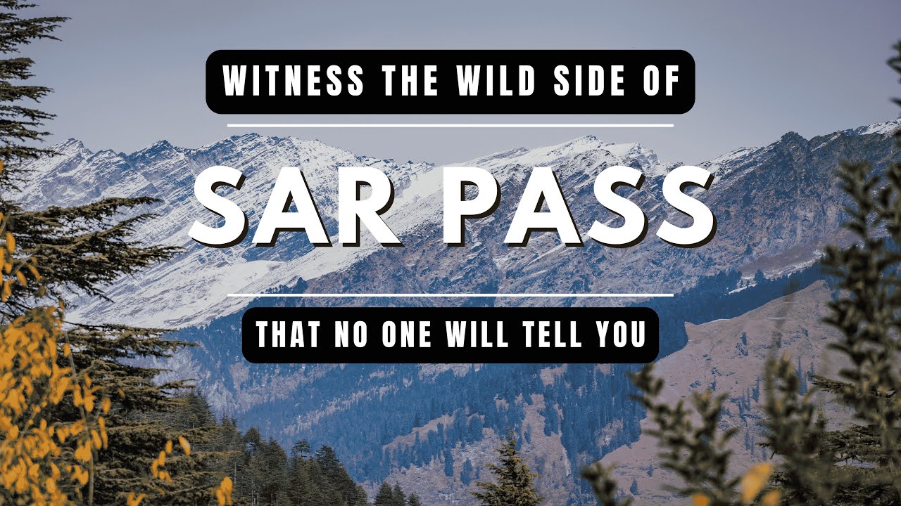Sar Pass Trek : Exploring The Uncharted | Kasol | Himachal Pradesh