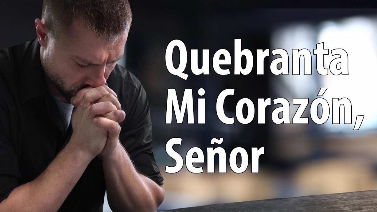 Quebranta Mi Corazón, Señor